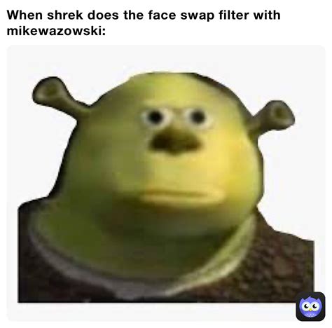 When Shrek Does The Face Swap Filter With Mikewazowski Jbones Memes