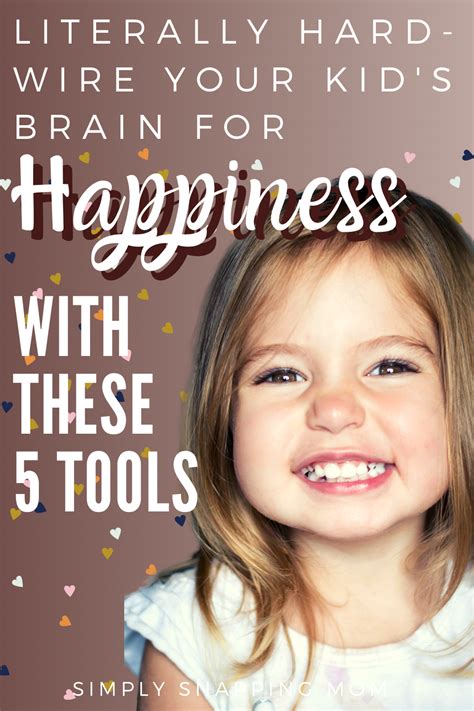 5 Ways To Wire Your Kids Brain For Happiness Happy Kids Parenting