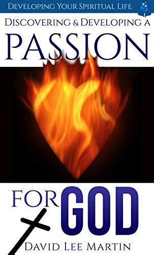 Discovering And Developing A Passion For God By David Lee Martin