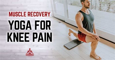 Muscle Recovery Yoga For Knee Pain Man Flow Yoga