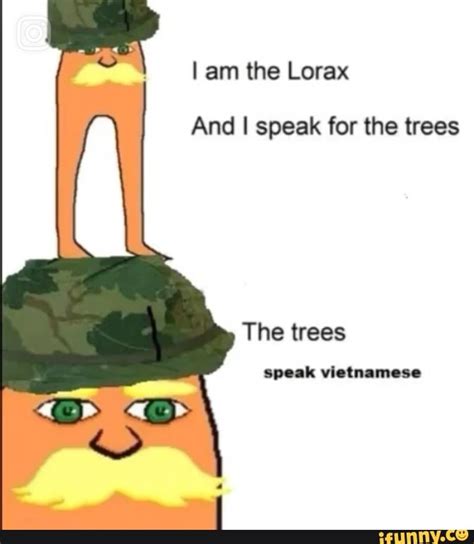 I Am The Lorax And I Speak For The Trees Ifunny