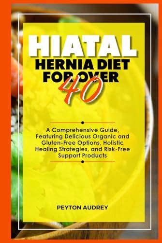 Hiatal Hernia Diet For Over 40 A Comprehensive Guide Featuring