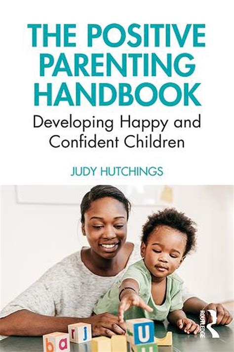 The Positive Parenting Handbook Developing Happy And Confident