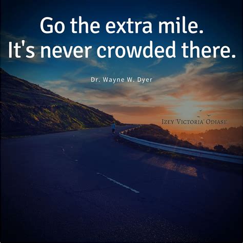 Go The Extra Mile Its Never Crowded There ~dr Wayne Dyer Quotes About Strength New Quotes