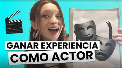 Como Conseguir Experiencia Para Ser Actor O Actriz 🎬🎭 Youtube