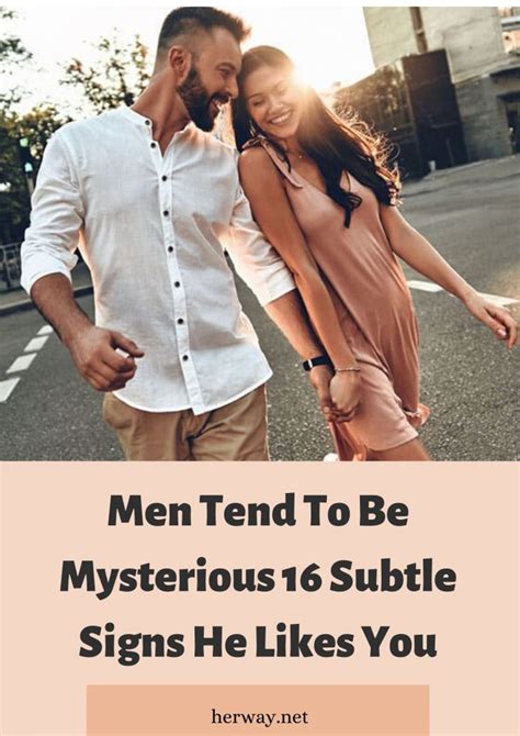 Men Tend To Be Mysterious Subtle Signs He Likes You