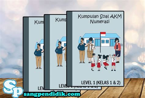 Berilah tanda silang (x) pada huruf a, b, c, atau d di depan jawaban yang benar! KUMPULAN SOAL AKM NUMERASI LEVEL 1 (KELAS I DAN II) - Sang Pendidik