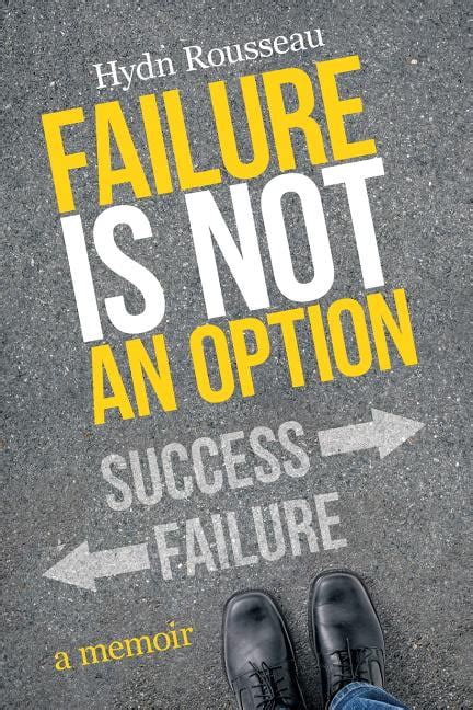 Failure Is Not An Option A Memoir