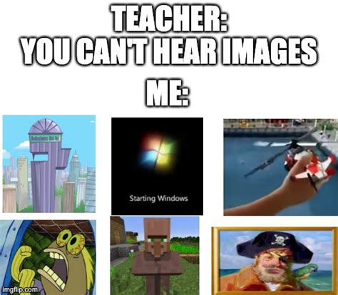 You Cant Hear Pictures Imgflip