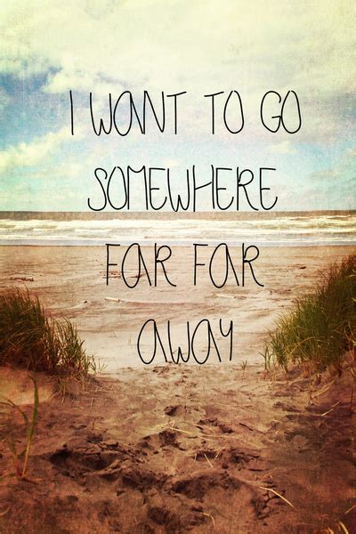 Lets Get Away Quotes Quotesgram