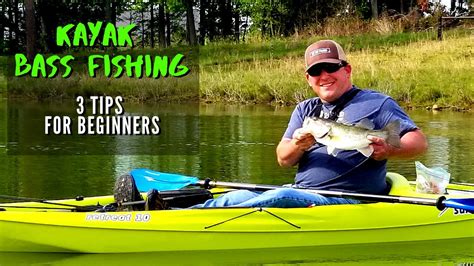 Kayak Bass Fishing 3 Tips For Beginners Learning How To Bass Fish