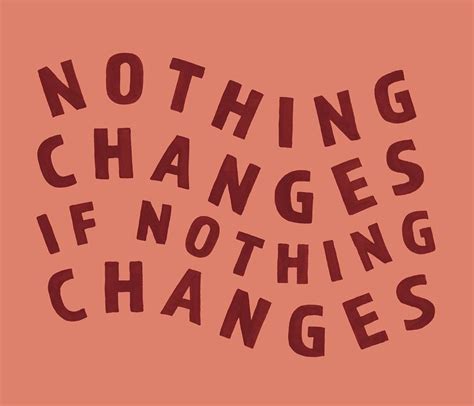 nothing changes if nothing changes | Nothing's changed, Quotes, Girl inspiration
