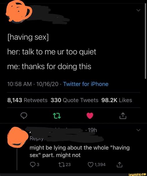 Having Sex Her Talk To Me Ur Too Quiet Me Thanks For Doing This Am Twitter For Iphone