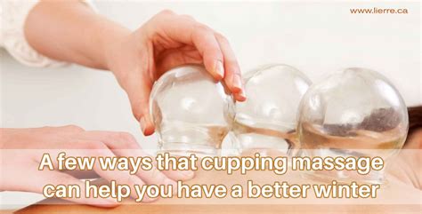A Few Ways That Cupping Massage Can Help You Have A Better