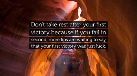 Abdul Kalam Quote: “Don’t take rest after your first victory because if