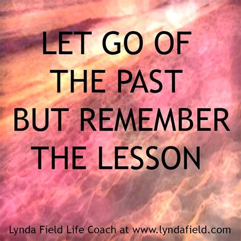 Let Go Of The Past Past Quotes Letting Go Quotes About Moving On In Life