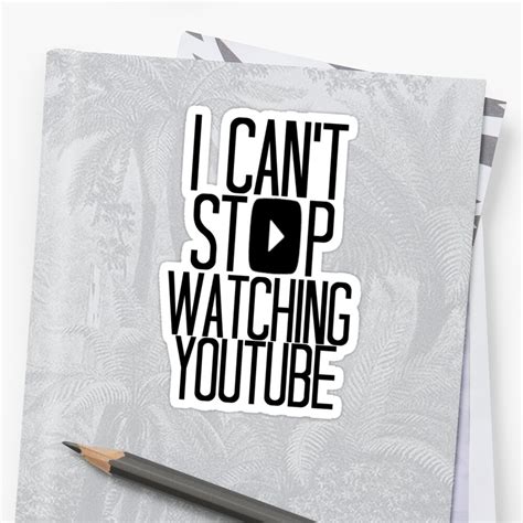 I Cant Stop Watching Youtube Stickers By Hailey Laughlin Redbubble