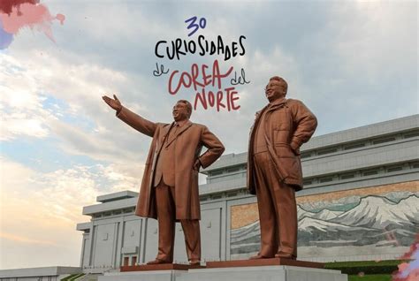 30 Curiosidades De Corea Del Norte Que Quizás No Conocías