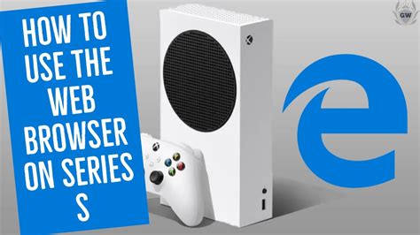How To Use The Web Browser On Xbox Series S Xbox Series S Web Browser