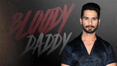Bloody Daddy Shahid Kapoor Starrer To Head For Direct To Ott Release