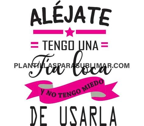 Alejate Tengo Una Tia Loca Plantillas Para Sublimar