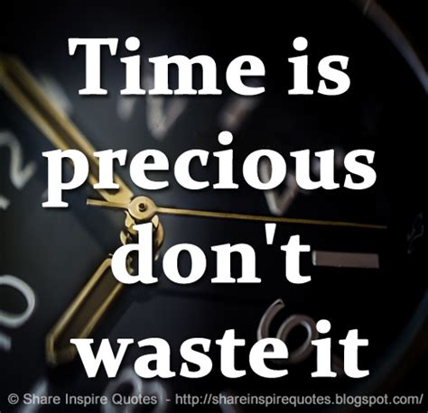 Time Is Precious Dont Waste It Share Inspire Quotes