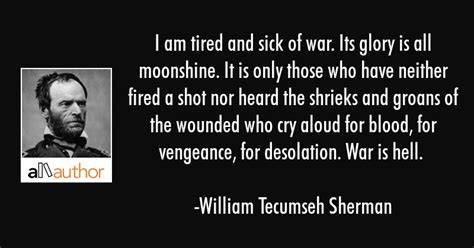 I Am Tired And Sick Of War Its Glory Is All Quote