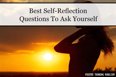 Best Self Reflection Questions To Ask Yourself Positive Thinking Mind