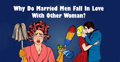 Why Do Married Men Fall In Love With Other Woman