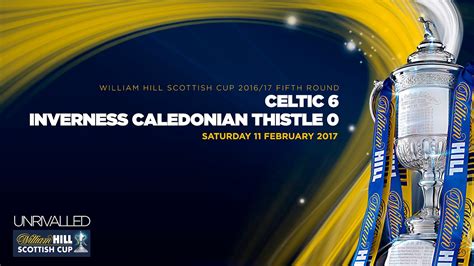Celtic 6 0 Inverness Caledonian Thistle William Hill Scottish Cup 2016 17 Fifth Round Youtube
