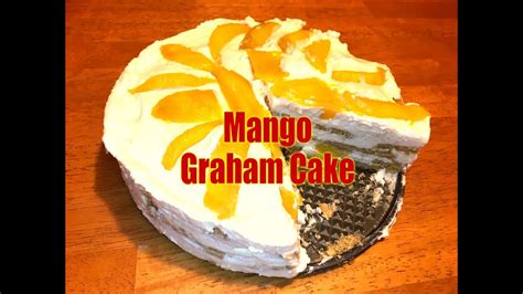 Mango Graham Cake No Bake Youtube