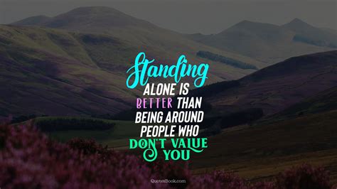 20 happy being alone quotes. Standing alone is better than being around people who don ...