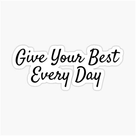 Give Your Best Every Day Inspirational Quote Sticker For Sale By