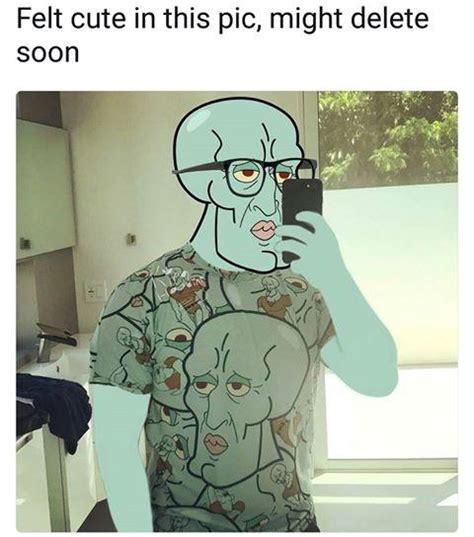 Handsome Squidward Feeling Cute Might Delete Later Know Your Meme