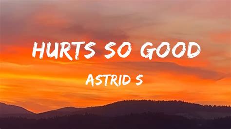 Hurts So Good Lyrics Astrid S Youtube