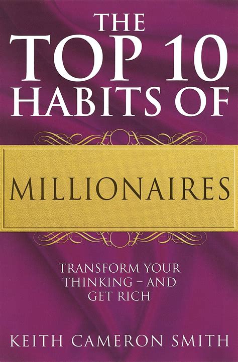 The Top 10 Habits Of Millionaires: Transform Your Thinking - and Get ...