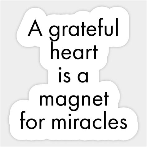 A Grateful Heart Is A Magnet For Miracles Gratitude Quotes Sticker
