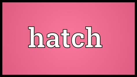 Hatch Meaning Youtube