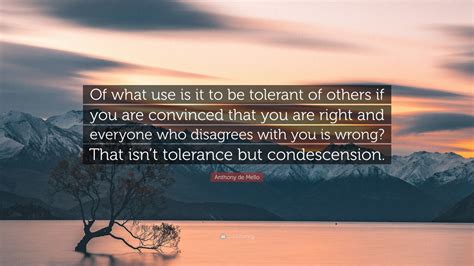 Anthony De Mello Quote Of What Use Is It To Be Tolerant Of Others If