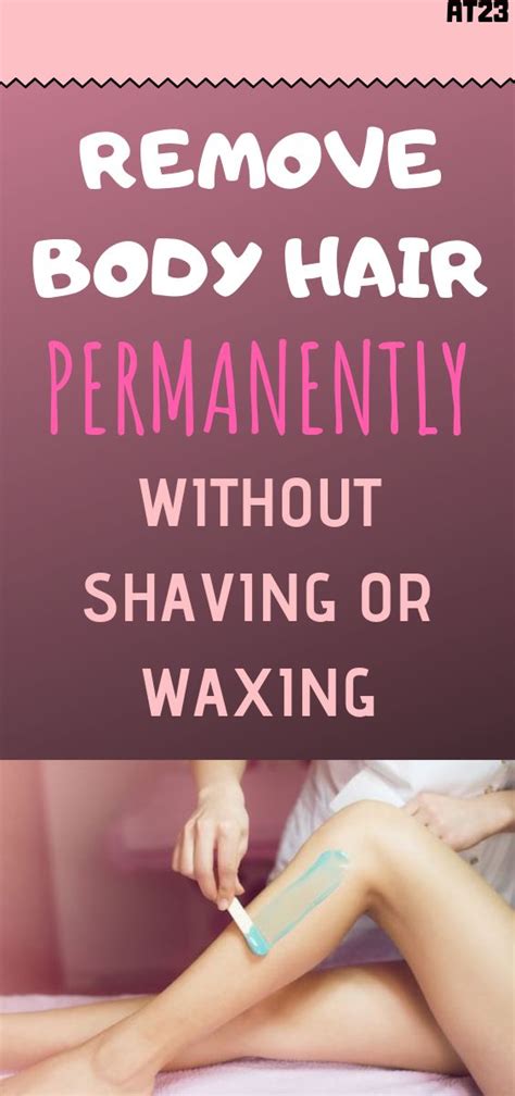 How To Remove Body Hair Permanently Without Shaving Or Waxing Body Hair Removal Remove Body