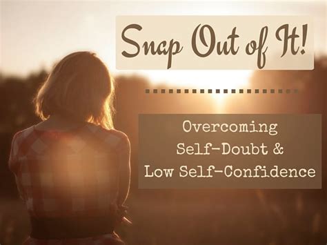 Snap Out Of It Overcoming Self Doubt And Low Self Confidence