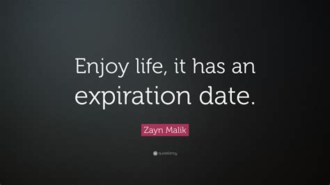 Recovery and cancellation process for expired quotes. Zayn Malik Quote: "Enjoy life, it has an expiration date." (12 wallpapers) - Quotefancy