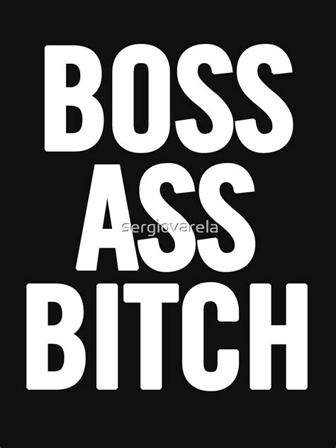 Boss Ass Bitch 2 White T Shirt By Sergiovarela Redbubble