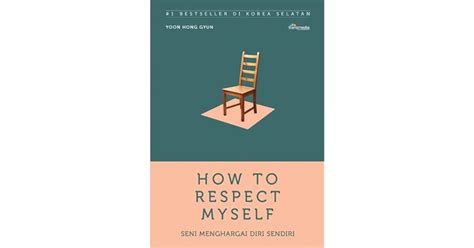 How To Respect Myself Seni Menghargai Diri Sendiri By Honggyun Yun