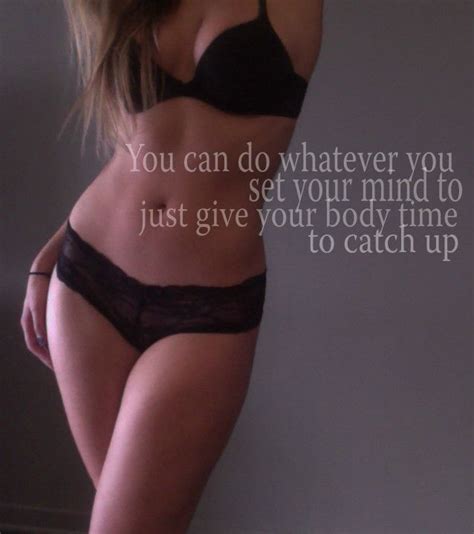 You Can Do Whatever You Set Your Mind To Just Give Your Body Time To