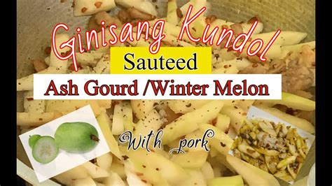 Ginisang Kundol Sauteed Ash Gourd Wintermelon With Pork Easy Way