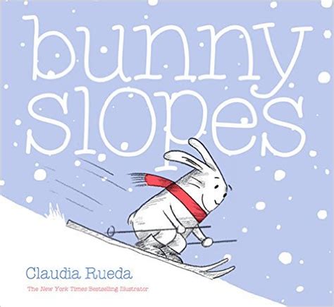 Bunny Slopes By Claudia Rueda Book Review The Childrens Book Review