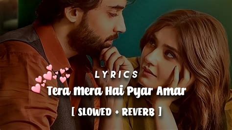 tera mera hai pyar amar slowed and reverb ishq murshid ost tera mera hai pyar amar lyrics