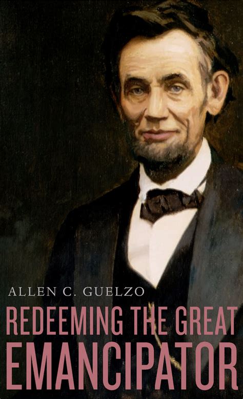 Redeeming The Great Emancipator 9780674286115 Allen C Guelzo Bibliovault