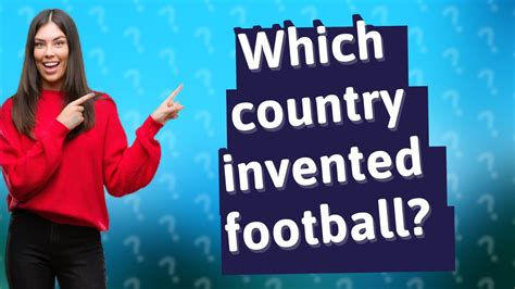 Which Country Invented Football Youtube